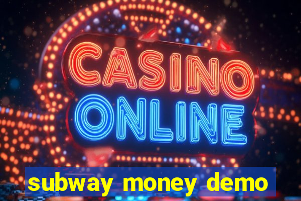 subway money demo